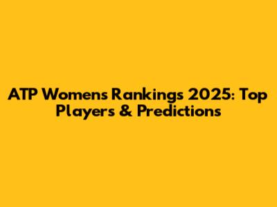 ATP Women's Rankings 2025: Top Players & Predictions