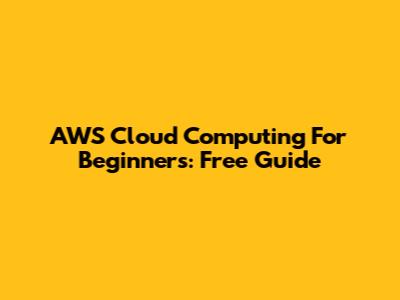 AWS Cloud Computing For Beginners: Free Guide