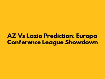 AZ Vs Lazio Prediction: Europa Conference League Showdown