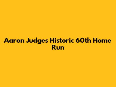 Aaron Judge's Historic 60th Home Run