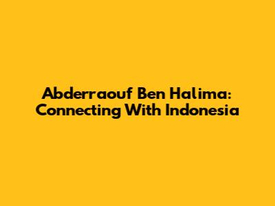 Abderraouf Ben Halima: Connecting With Indonesia