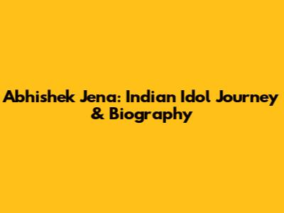 Abhishek Jena: Indian Idol Journey & Biography