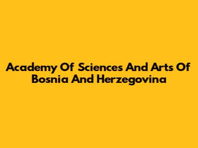 Academy Of Sciences And Arts Of Bosnia And Herzegovina