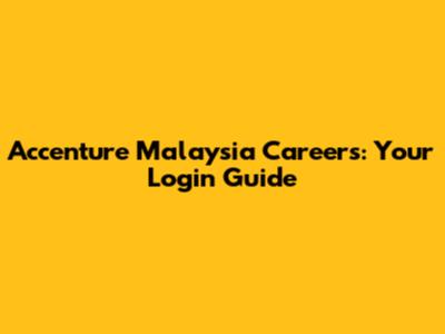 Accenture Malaysia Careers: Your Login Guide