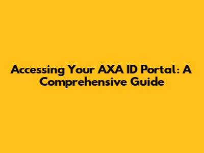 Accessing Your AXA ID Portal: A Comprehensive Guide