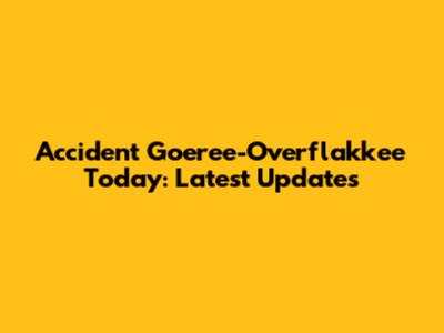Accident Goeree-Overflakkee Today: Latest Updates