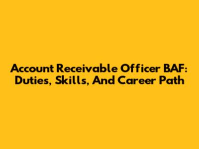 Account Receivable Officer BAF: Duties, Skills, And Career Path