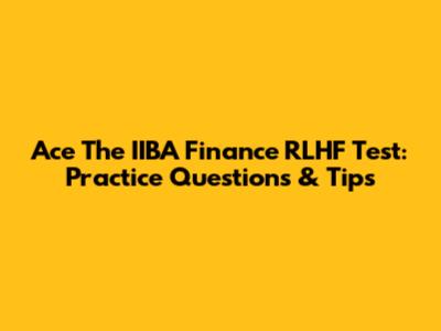 Ace The IIBA Finance RLHF Test: Practice Questions & Tips