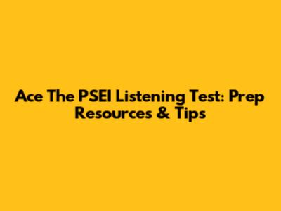 Ace The PSEI Listening Test: Prep Resources & Tips