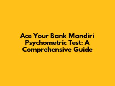 Ace Your Bank Mandiri Psychometric Test: A Comprehensive Guide