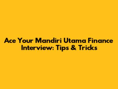 Ace Your Mandiri Utama Finance Interview: Tips & Tricks
