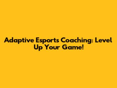 Adaptive Esports Coaching: Level Up Your Game!