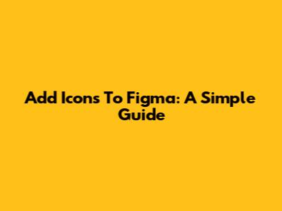 Add Icons To Figma: A Simple Guide