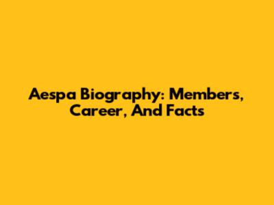 Aespa Biography: Members, Career, And Facts