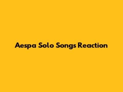 Aespa Solo Songs Reaction
