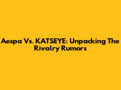 Aespa Vs. KATSEYE: Unpacking The Rivalry Rumors