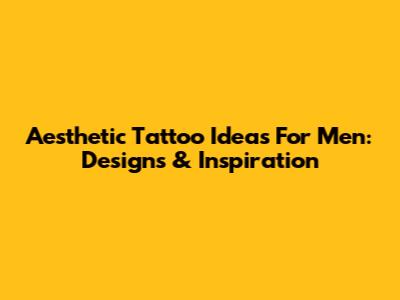 Aesthetic Tattoo Ideas For Men: Designs & Inspiration