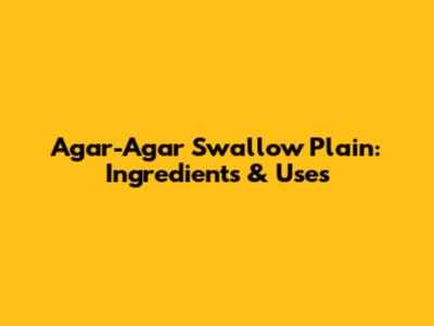 Agar-Agar Swallow Plain: Ingredients & Uses