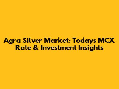 Agra Silver Market: Today's MCX Rate & Investment Insights