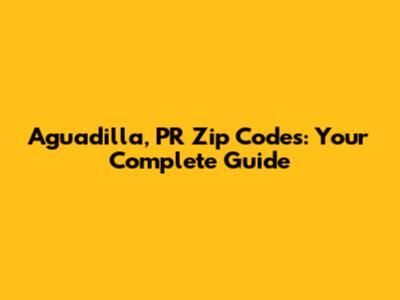 Aguadilla, PR Zip Codes: Your Complete Guide