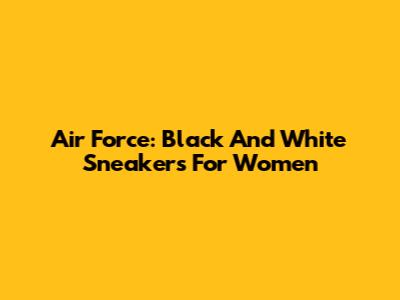 Air Force: Black And White Sneakers For Women