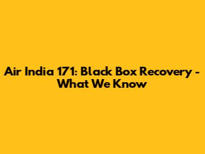 Air India 171: Black Box Recovery - What We Know