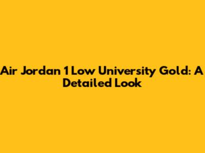 Air Jordan 1 Low University Gold: A Detailed Look
