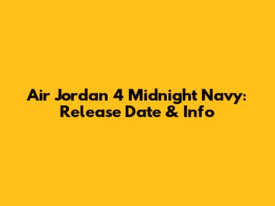 Air Jordan 4 Midnight Navy: Release Date & Info