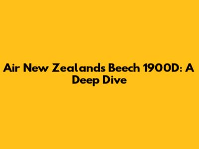 Air New Zealand's Beech 1900D: A Deep Dive
