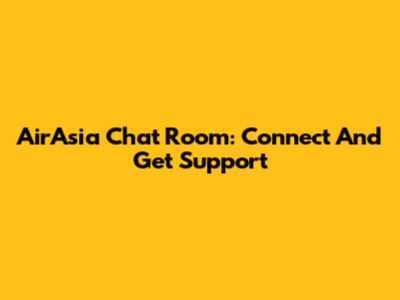 AirAsia Chat Room: Connect And Get Support