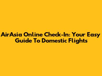 AirAsia Online Check-In: Your Easy Guide To Domestic Flights