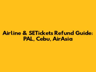 Airline & SETickets Refund Guide: PAL, Cebu, AirAsia