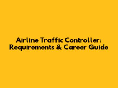 Airline Traffic Controller: Requirements & Career Guide