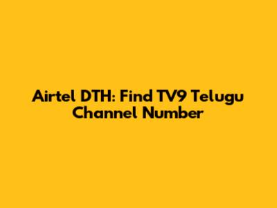 Airtel DTH: Find TV9 Telugu Channel Number