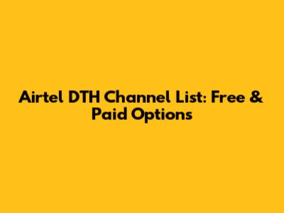 Airtel DTH Channel List: Free & Paid Options