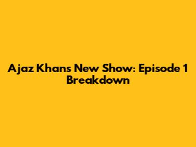 Ajaz Khan's New Show: Episode 1 Breakdown