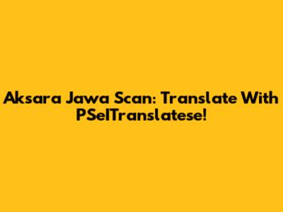 Aksara Jawa Scan: Translate With PSeITranslatese!