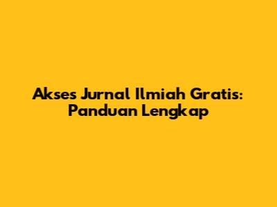 Akses Jurnal Ilmiah Gratis: Panduan Lengkap