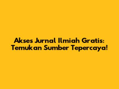 Akses Jurnal Ilmiah Gratis: Temukan Sumber Tepercaya!