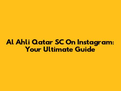 Al Ahli Qatar SC On Instagram: Your Ultimate Guide