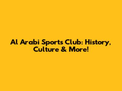 Al Arabi Sports Club: History, Culture & More!