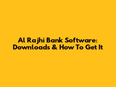 Al Rajhi Bank Software: Downloads & How To Get It