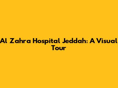 Al Zahra Hospital Jeddah: A Visual Tour