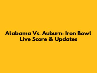 Alabama Vs. Auburn: Iron Bowl Live Score & Updates