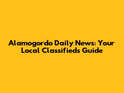 Alamogordo Daily News: Your Local Classifieds Guide