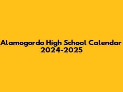 Alamogordo High School Calendar 2024-2025