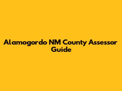 Alamogordo NM County Assessor Guide