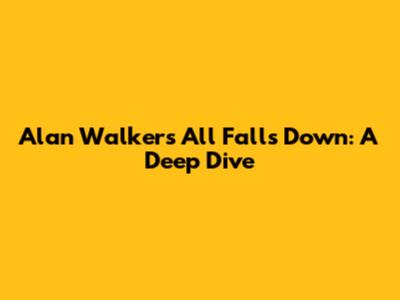 Alan Walker's 'All Falls Down': A Deep Dive