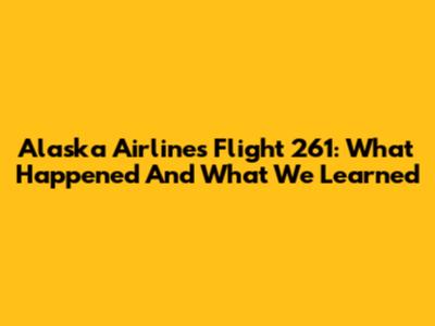 Alaska Airlines Flight 261: What Happened And What We Learned