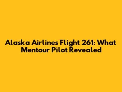 Alaska Airlines Flight 261: What Mentour Pilot Revealed